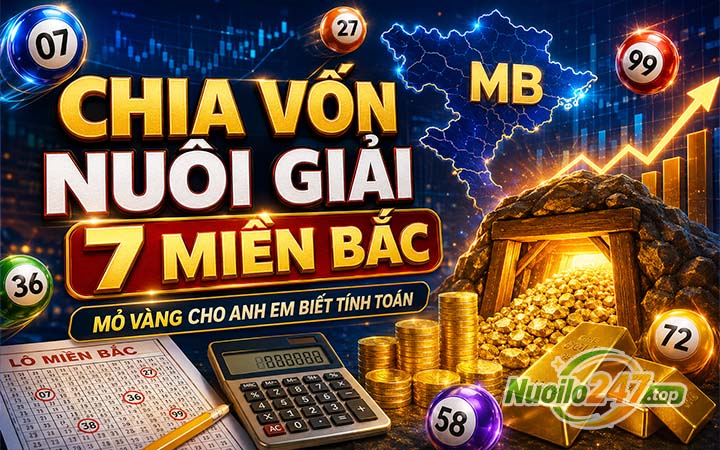 Chia vốn nuôi giải 7 miền Bắc: Mỏ vàng cho anh em biết tính toán