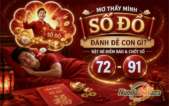 Mơ thấy mình số đỏ đánh đề con gì? Bật mí điềm báo & chốt số (72 - 91)