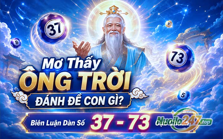 Mơ Thấy Ông Trời Đánh Đề Con Gì? Biên Luận Dàn Số 37 - 73 Cực Chuẩn