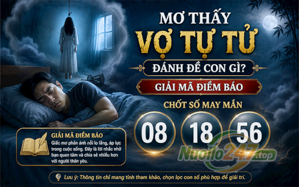 Mơ thấy Vợ tự tử đánh đề con gì? Giải mã điềm báo chốt số (08-18-56)
