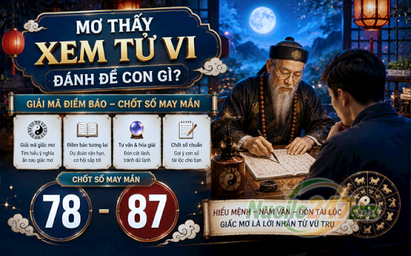 Mơ thấy xem tử vi đánh đề con gì? Giải mã điềm báo chốt số (78-87)